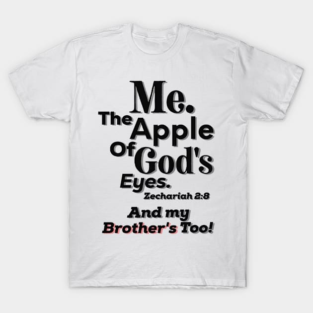 Apple of God's Eyes And Brother's too! Inspirational Lifequote Christian Motivation T-Shirt by SpeakChrist